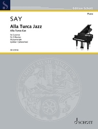Fazil Say - Edition Schott  : Alla Turca Jazz - Fantasia on the Rondo from the Piano Sonata in A major K. 331 by Wolfgang Amadeus Mozart. op. 5b. 2 pianos. Edition séparée..