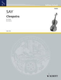 Fazil Say - Edition Schott  : Cleopatra - pour violon solo. op. 34. violin..