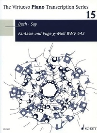 Fazil Say - The Virtuoso Piano Transcription Series Vol. 15 : Fantaisie et fugue en sol mineur - by Johann Sebastian Bach, BWV 542. Vol. 15. op. 24. piano..