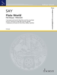 Fazil Say - Edition Schott  : Flute World - 7 solo pieces and duets for flute (flute, alto flute, bass flute). op. 84. 1-2 flutes, altoflute, bassflute. Partition et parties..