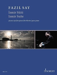 Fazil Say - Edition Schott  : Izmir Süiti - pour piano. op. 79. piano. Edition séparée..