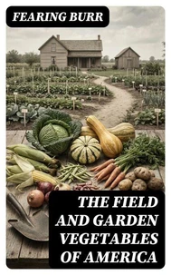 The Field and Garden Vegetables of America