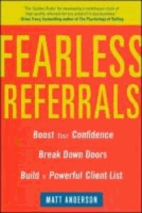 Fearless Referrals: Boost Your Confidence, Break Down Doors, and Build a Powerful Client List.