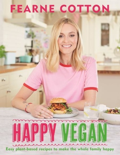 Happy Vegan. Easy plant-based recipes to make the whole family happy