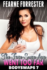  Fearne Forrester - The Face-Swap App Went Too Far! : Bodyswaps 7 (Male To Female Gender Swap Breeding Erotica) - Bodyswaps, #7.