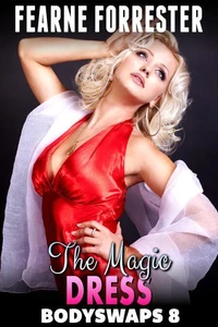 The Magic Dress  : Bodyswaps 8 (Male To Female Breeding Erotica Gender Swap Erotica)