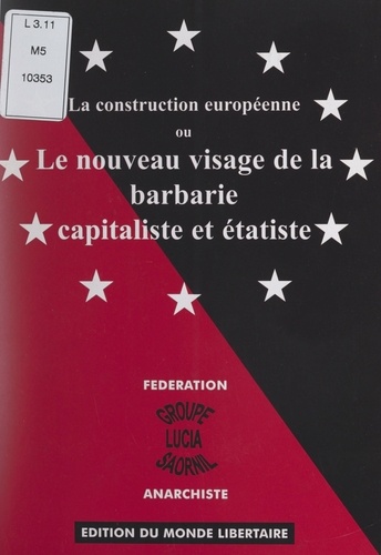 La construction européenne. Ou Le nouveau visage de la barbarie capitaliste et étatiste