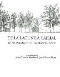 Jean-Claude Merlet et Jean-Pierre Bost - Aquitania Supplément 24 : De la lagune à l'airial - Le peuplement de la Grande-Lande.