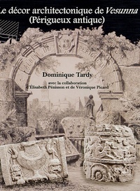 Dominique Tardy et Elisabeth Pénisson - Aquitania. Supplément N° 12 : Le décor architectonique de Vesunna (Périgueux antique).