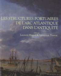 Laurent Hugot et Laurence Tranoy - Aquitania. Supplément N° 18 : Les structures portuaires de l'Arc atlantique dans l'Antiquité - Bilan et perspectives de recherche.