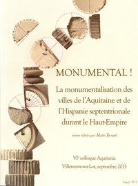 Alain Bouet - Aquitania. Supplément N° 37 : Monumental ! - La monumentalisation des villes de l'Aquitaine et de l'Hispanie septentrionnale durant le Haut-Empire, 2 volumes.