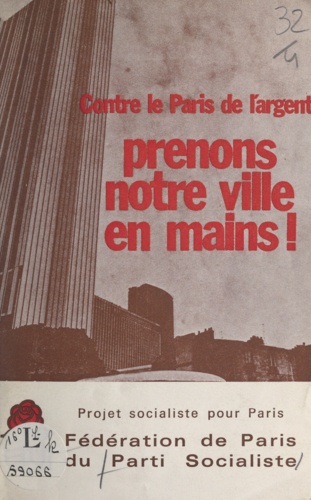 Prenons notre ville en mains !. Projet socialiste pour Paris, contre le Paris de l'argent