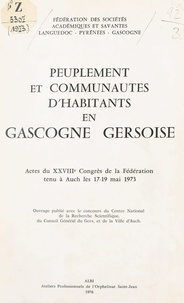  Fédération des Sociétés Académ et  Collectif - Peuplement et communautés d'habitants en Gascogne gersoise - Actes du XXVIIIe Congrès de la Fédération, tenu à Auch les 17-19 mai 1973.