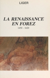  Fédération des sociétés savant et  LIGER - La Renaissance en Forez, 1450-1620 - IIIe Festival d'Histoire de Montbrison, 1990.