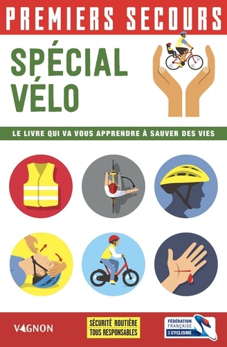 Premiers secours spécial vélo. Le livre qui va vous apprendre à sauver des vies