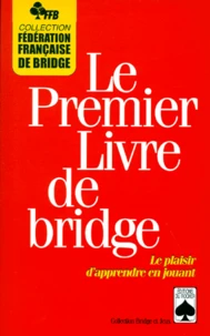 Le Premier Livre De Bridge. Le Plaisir D'Apprendre En Jouant