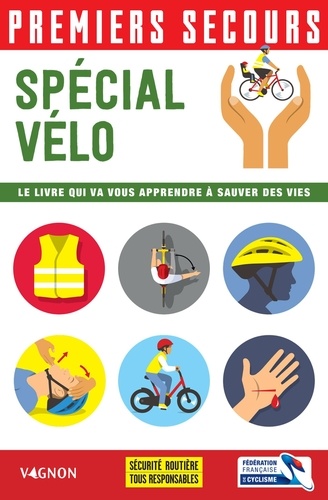 Premiers secours - Spécial vélo. Le livre qui va vous apprendre à sauver des vies