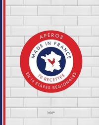  Fédération Française de l'apér - Apéros made in France - 70 recettes en 14 étapes régionales.