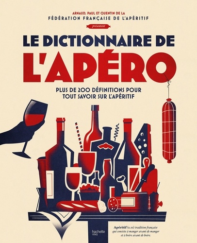  Fédération Française de l'apér et Paul-Antoine Solier - Le dictionnaire de l'apéro - Plus de 200 définitions pour tout savoir sur l'apéritif.