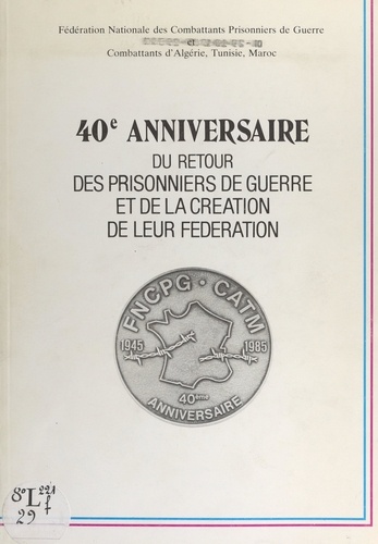 40e anniversaire du retour des prisonniers de guerre et de la création de leur Fédération. Conseil national, Paris, 13-14 avril 1985