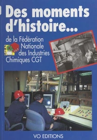 Des moments d'histoire de la Fédération nationale des industries chimiques CGT
