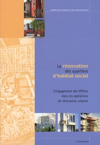  Fédération Nationale Offices H et Jean-Claude Pathé - La rénovation des quartiers d'habitat social - L'engagement des Offices dans les opérations de rénovation urbaine.