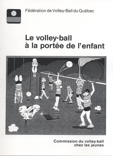  Fédération volley-ball Québec - Le volley-ball à la portée de l'enfant.