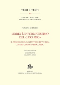 Federica Ambrosini - «Iddio è informatissimo del caso mio» - Il processo del Sant’Uffizio di Venezia contro Giacomo Broccardo.