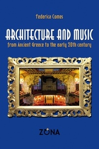 Federica Comes et Gaia Blandano - Architecture and music from ancient Greece to the early 20th century.