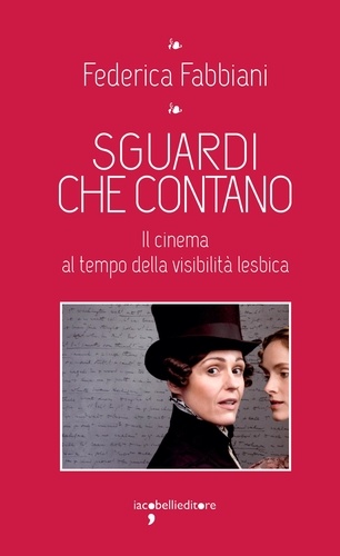 Federica Fabbiani - Sguardi che contano - Il cinema al tempo della visibilità lesbica.