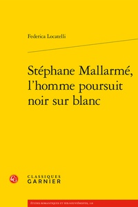 Federica Locatelli - Stéphane Mallarmé, l'homme poursuit noir sur blanc.