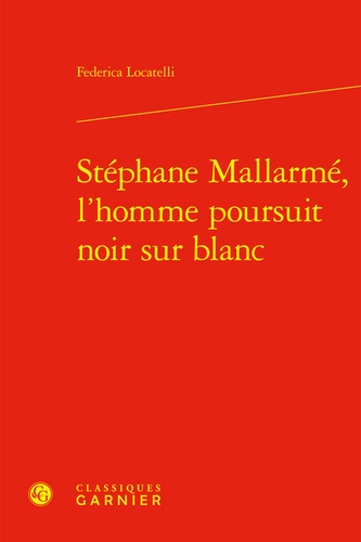 Stéphane Mallarmé, l'homme poursuit noir sur blanc