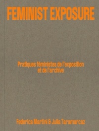 Federica Martini et Julia Taramarcaz - Feminist Exposure - Pratiques féministes de l'exposition et de l'archive.