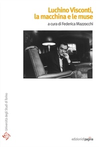 Federica Mazzocchi - Luchino Visconti, la macchina e le muse.