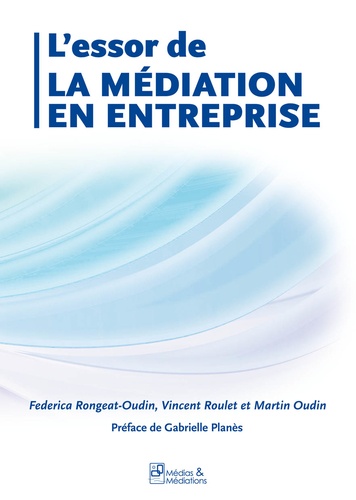 Federica Rongeat-Oudin et Vincent Roulet - L'essor de la médiation en entreprise.