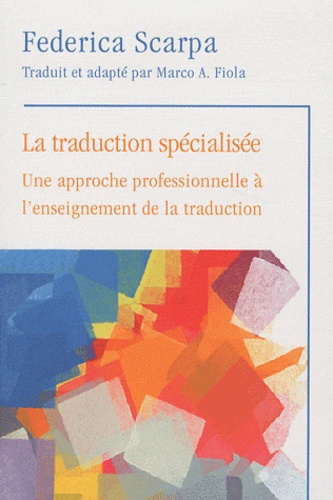 Federica Scarpa - La traduction spécialisée - Une approche professionnelle à l'enseignement de la traduction.