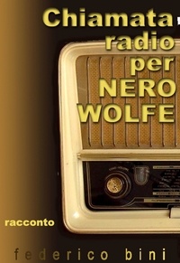  Federico Bini - Chiamata radio per Nero Wolfe - I falsigialli - racconti, #1.