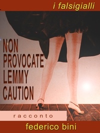  Federico Bini - Non provocate Lemmy Caution - I falsigialli - racconti, #8.