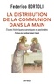 Federico Bortoli - La distribution de la communion dans la main - Etudes historiques, canoniques et pastorales.