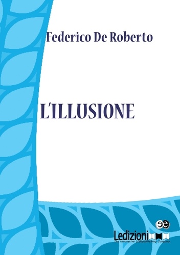 Federico De Roberto - L'illusione.