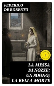 La messa di nozze; Un sogno; La bella morte
