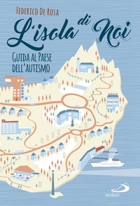 Federico De Rosa - L'isola di noi - Guida al paese dell'autismo.