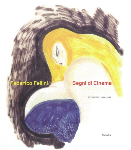 Federico Fellini - Federico Fellini, segni di cinema - 50 Designi 1954-1993.