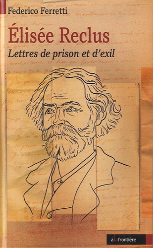 Federico Ferretti - Elisée Reclus - Lettres de prison et d'exil.