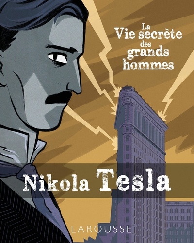 La vie secrète des grands hommes. Nikola Tesla