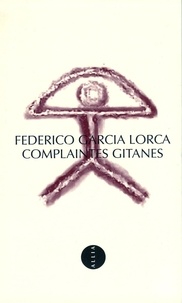 Federico Garcia Lorca - Complaintes gitanes. - Edition bilingue français-espagnol.