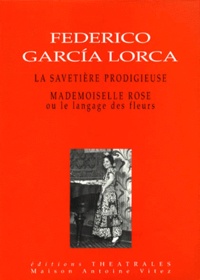 Federico Garcia Lorca - La savetière prodigieuse. Mademoiselle Rose ou Le langage des fleurs.