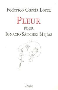 Federico Garcia Lorca - Pleur pour Ignacio Sanchez Mejias : Llanto por ignacio sanchez Mejias - Edition bilingue français-espagnol.