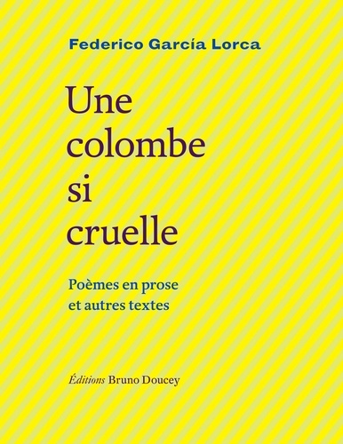 Une colombe si cruelle. Poèmes en prose et autres textes