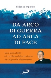 Federico Imperato - Da arca di guerra ad arco di pace - Don Tonino Bello e il problema della convivenza fra i popoli del Mediterraneo.
